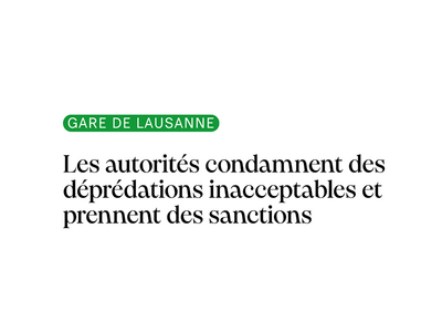 Déprédations en gare de Lausanne. Inacceptables et sanctions prises