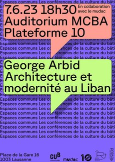 Affiche de la conférence de George Arbid du 7 juin 2023 au MCBA Plateforme 10 à Lausanne